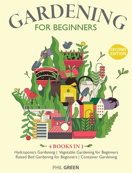 GARDENING FOR BEGINNERS 2nd Edition: 4 BOOKS IN 1 Hydroponics Gardening, Vegetable Gardening for Beginners, Raised Bed Gardening for Beginners, Contai (Hardcover)