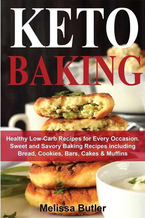 Keto Baking: Healthy Low-Carb Recipes for Every Occasion. Sweet and Savory Baking Recipes including Bread, Cookies, Bars, Cakes & M (Paperback)
