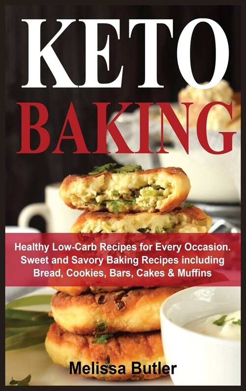 Keto Baking: Healthy Low-Carb Recipes for Every Occasion. Sweet and Savory Baking Recipes including Bread, Cookies, Bars, Cakes & M (Hardcover)