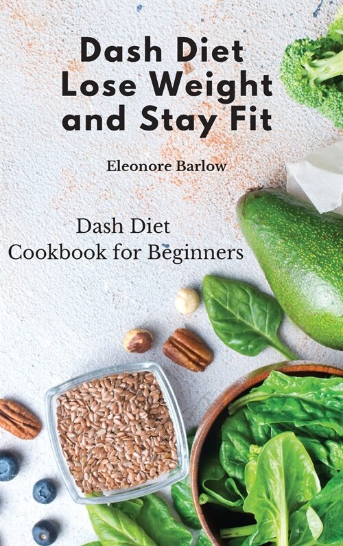 Dash Diet: Dash Diet Cookbook for Beginners (Hardcover)