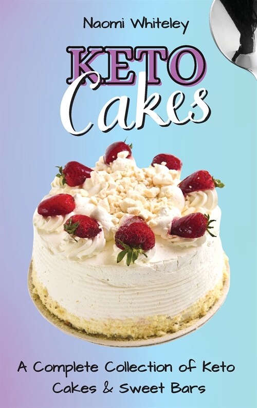 Keto Cakes: A Complete Collection of Keto Cakes and Sweet Bars (Hardcover)