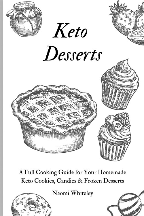 Keto Desserts: A Full Cooking Guide for Your Homemade Keto Cookies, Candies & Frozen Desserts (Paperback)