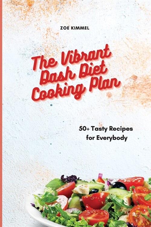The Vibrant Dash Diet Cooking Plan: 50+ Tasty Recipes for Everybody (Paperback)