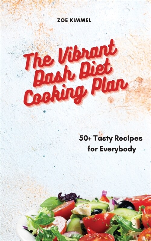 The Vibrant Dash Diet Cooking Plan: 50+ Tasty Recipes for Everybody (Hardcover)