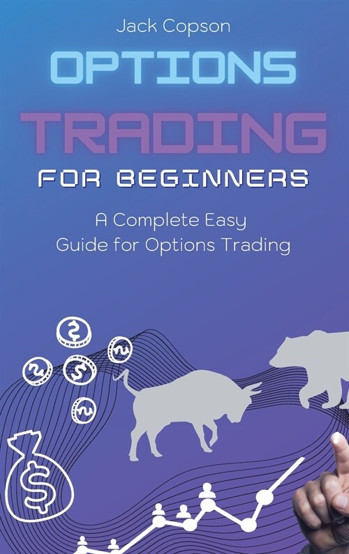Options Trading for Beginners: A Complete Easy Guide for Options Trading (Hardcover)