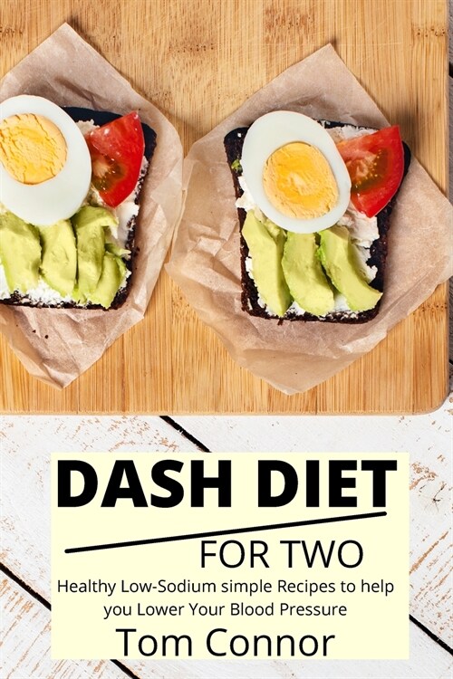 Dash Diet For Two: Healthy Low-Sodium simple Recipes to help you Lower Your Blood Pressure (Paperback)