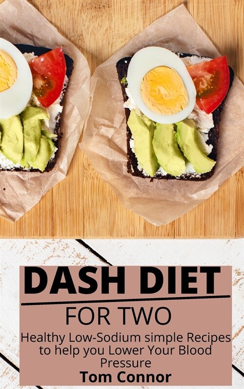 Dash Diet For Two: Healthy Low-Sodium simple Recipes to help you Lower Your Blood Pressure (Hardcover)