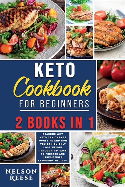 Keto Cookbook for Beginners: 2 Books in 1: 6 Reasons Why Keto Can Change Your Life and How You Can Quickly Lose Weight Through 92+ Easy to Prepare (Paperback)