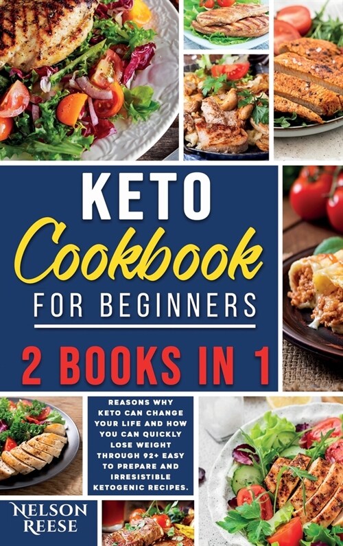 Keto Cookbook for Beginners: 2 Books in 1: 6 Reasons Why Keto Can Change Your Life and How You Can Quickly Lose Weight Through 92+ Easy to Prepare (Hardcover)