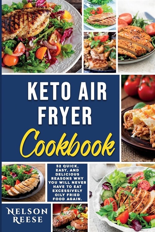 Keto Air Fryer Cookbook: 52 Quick, Easy, and Delicious Reasons Why You Will Never Have To Eat Excessively Oily Fried Food Again. (Paperback)