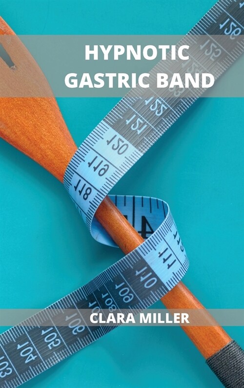 Hypnotic Gastric Band: How to Be Successful with Any Diet Plan (Hardcover)