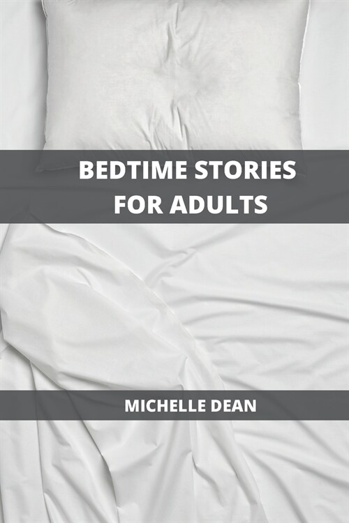 Bedtime Stories for Adults: Relaxing and Restoring Deep Sleep to Leave Anxiety, Stress and Insomnia out From Your Bedroom (Paperback)