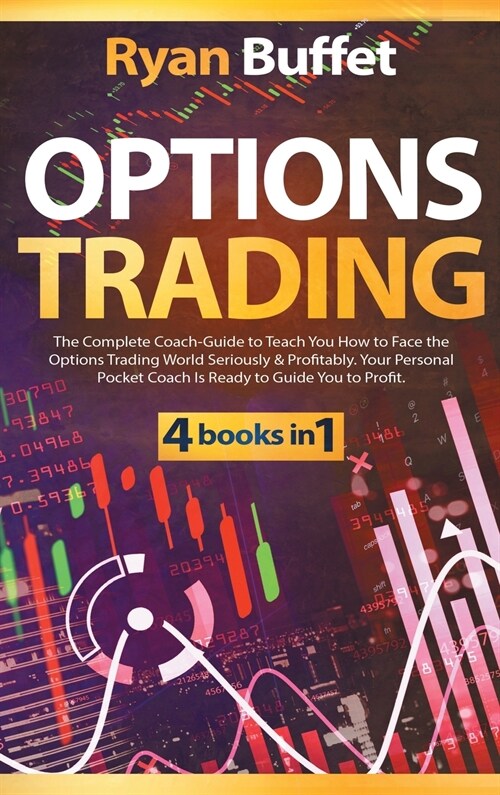 Options Trading: 4 books in 1: The Complete Coach-Guide to Teach You How to Face the Options Trading World Seriously & Profitably. Your (Hardcover)