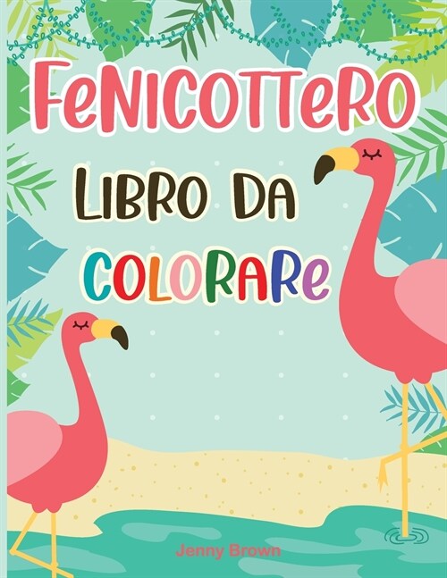 Fenicottero Libro da Colorare: Libro da colorare per bambini dai 4-8 anni- Flamingos Color Book Kids ( Spanish Version) (Paperback)