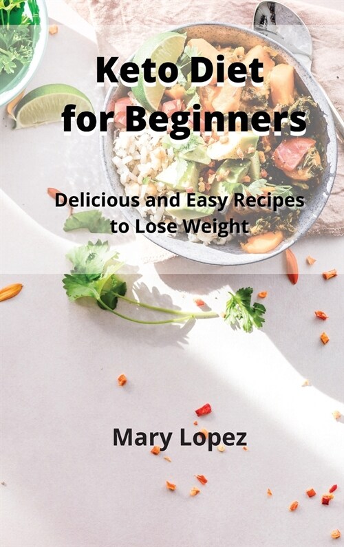 Keto Diet for Beginners: Delicious and Easy Recipes to Lose Weight (Hardcover)