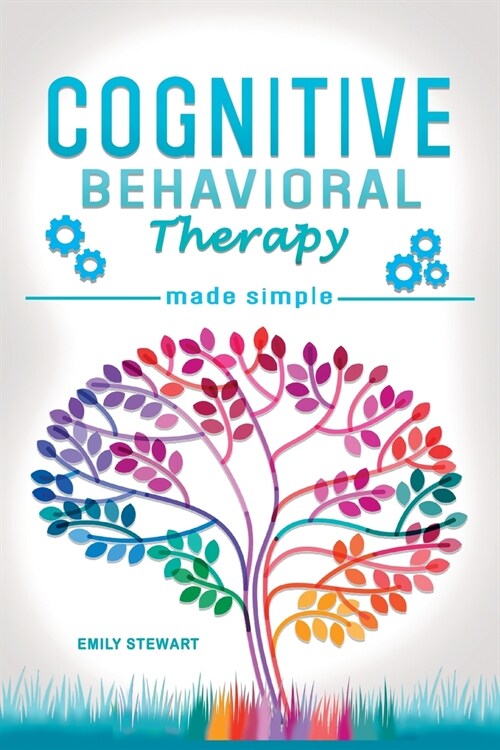 Cognitive Behavioral Therapy Made Simple: Rewire your Brain with 8 Cbt Mindfulness Techniques. Overcome Depression, Insomnia and Anxiety Thanks to Sel (Paperback)