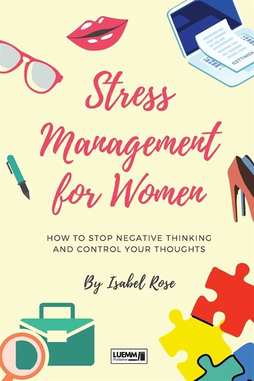 Stress Management for Women: How to Stop Negative Thinking and Control Your Thoughts (Paperback)