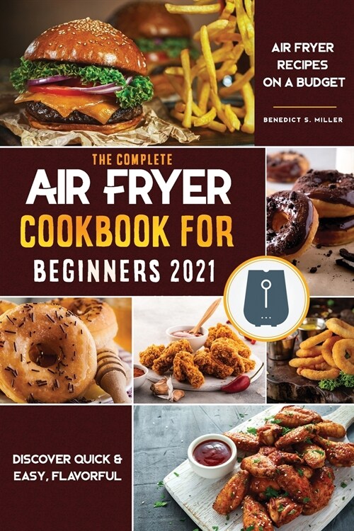 Air Fryer Cookbook for Beginners 2021: Discover Quick & Easy, Flavorful Air Fryer Recipes on a Budget (Paperback)