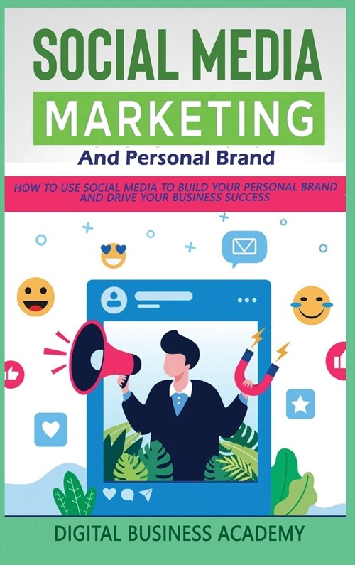 Social Media Marketing and Personal Brand: How to Use Social Media to Build Your Personal Brand and Drive Your Business Success (Hardcover)