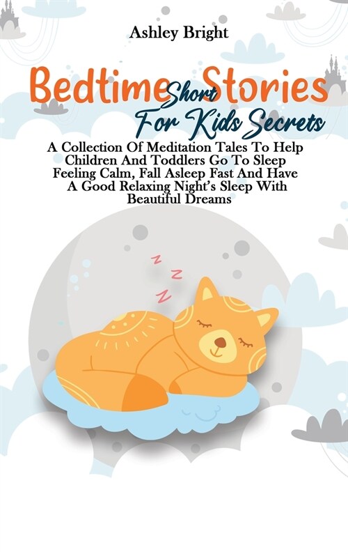 Bedtime Short Stories For Kids Secrets: A Collection Of Meditation Tales To Help Children And Toddlers Go To Sleep Feeling Calm, Fall Asleep Fast And (Hardcover)