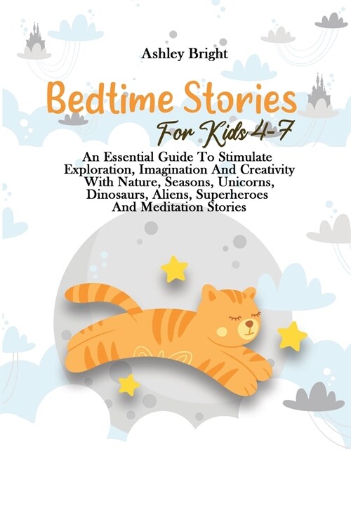 Bedtime Stories For Kids 4-7: An Essential Guide To Stimulate Exploration, Imagination And Creativity With Nature, Seasons, Unicorns, Dinosaurs, Ali (Paperback)
