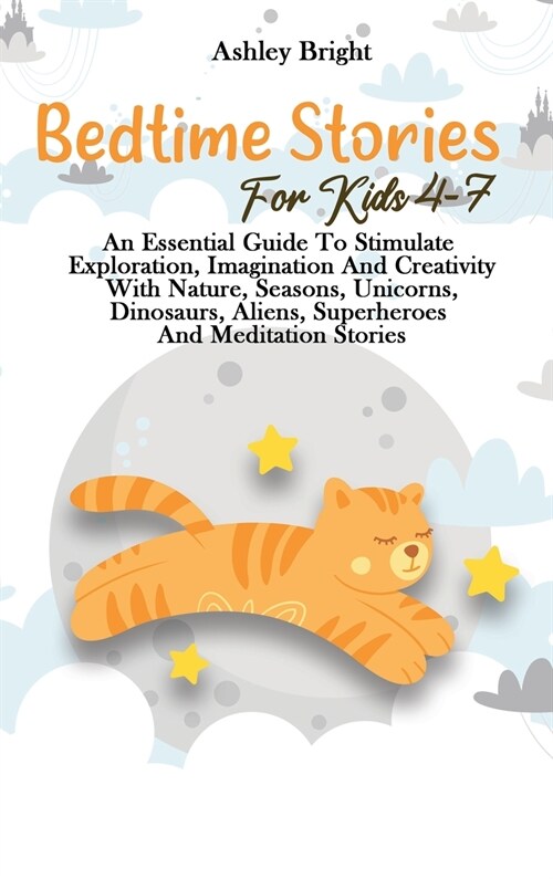 Bedtime Stories For Kids 4-7: An Essential Guide To Stimulate Exploration, Imagination And Creativity With Nature, Seasons, Unicorns, Dinosaurs, Ali (Hardcover)