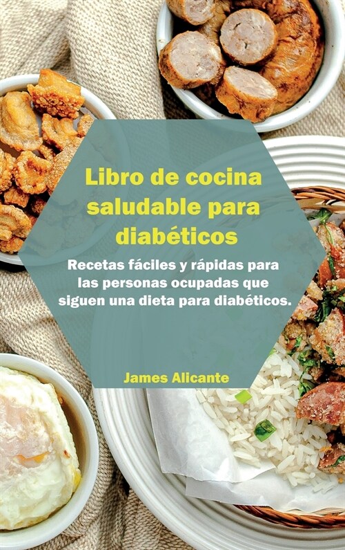 Libro de cocina saludable para diab?icos: Recetas f?iles y r?idas para las personas ocupadas que siguen una dieta para diab?icos. Desde los princi (Hardcover)