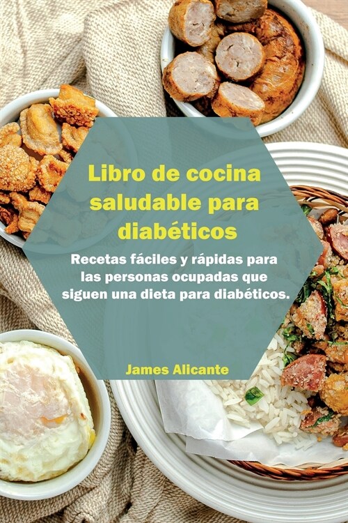 Libro de cocina saludable para diab?icos: Recetas f?iles y r?idas para las personas ocupadas que siguen una dieta para diab?icos. Desde los princi (Paperback)