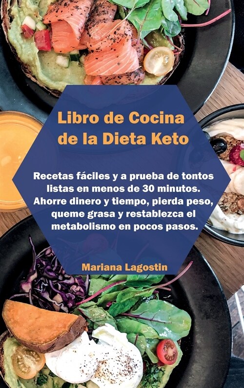 Libro de Cocina de la Dieta Keto: Recetas f?iles y a prueba de tontos listas en menos de 30 minutos. Ahorre dinero y tiempo, pierda peso, queme grasa (Hardcover)