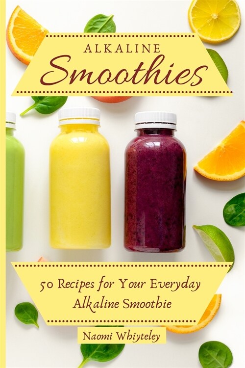 Alkaline Smoothies: 50 Recipes for Your Everyday Alkaline Smoothie (Paperback)