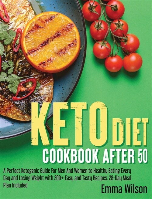 Keto Diet Cookbook After 50: A Perfect Ketogenic Guide For Men And Women To Healthy Eating Every Day and Losing Weight With 200 Easy And Tasty Reci (Hardcover)