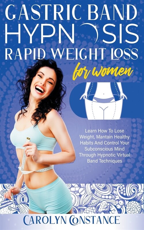 Gastric Band Hypnosis Rapid Weight Loss for Women: Learn how to Lose Weight, Maintain Habits and Control your Subconscious Mind Through Hypnotic Techn (Hardcover)