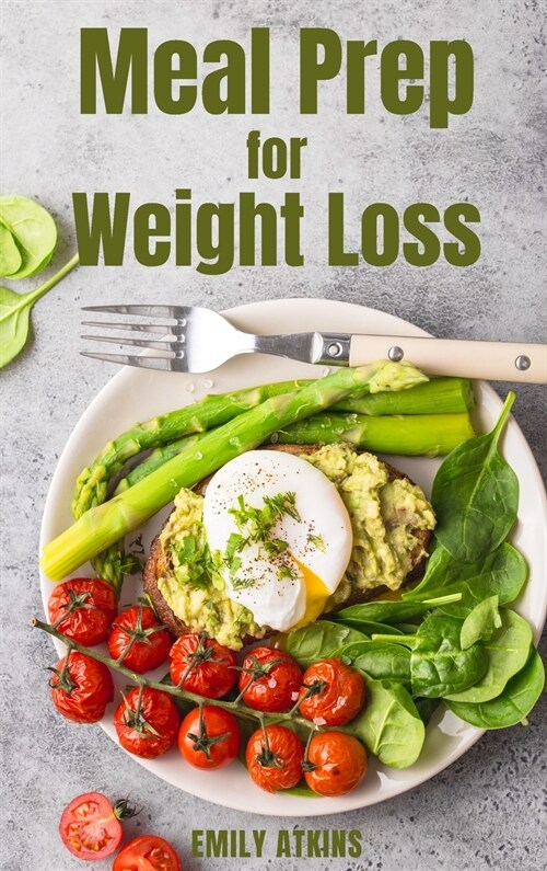 Meal Prep for Weight Loss: Start Your Weight Loss Program with the New Healthy Plan (Hardcover)