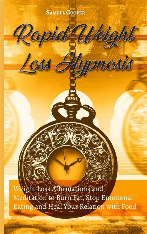 Rapid Weight Loss Hypnosis: Daily Weight Loss Meditation and Affirmations to Lose Weight Fast, Burn Fat and Stop Emotional Eating (Hardcover)