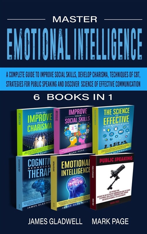 Master Emotional Intelligence 6 Books in 1: 6 Books in 1: A Complete Guide to Improve Social Skills, Develop Charisma, Techniques of CBT, Strategies f (Hardcover)