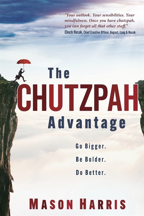 The Chutzpah Advantage: Go Bigger. Be Bolder. Do Better. (Paperback)