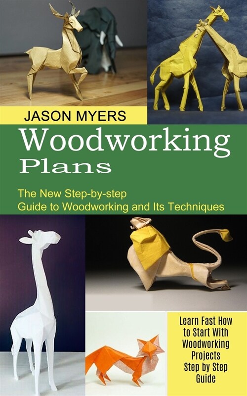 Woodworking Plans: The New Step-by-step Guide to Woodworking and Its Techniques (Learn Fast How to Start With Woodworking Projects Step b (Paperback)