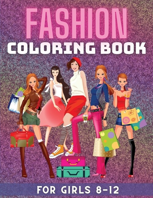 Fashion Coloring Book for Girls 8-12: Fun Coloring Pages For Girls with Gorgeous Fashion Style Coloring Book for Girls Ages 8-12 Fashion coloring book (Paperback)