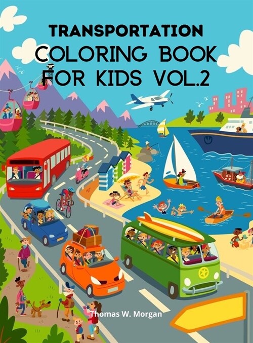 Transportation Coloring Book for Kids vol.2: A Funny Coloring and Activity Book for kids, Boys or Girls Ages 4-8 with Trucks, Cars, Planes, Trains and (Hardcover)