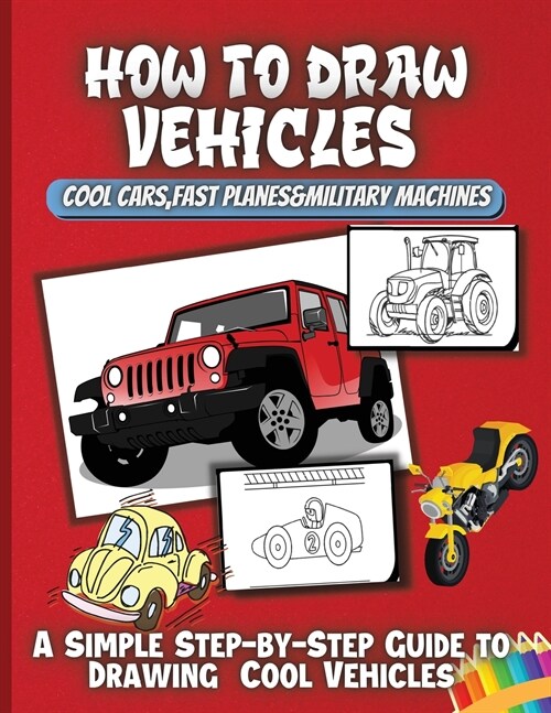 How To Draw Vehicles: Learn Easy Draw Step by Draw Cute Cars, Trucks, Planes, and Other Things That Go! Beginners Drawing Practice Book (Paperback)