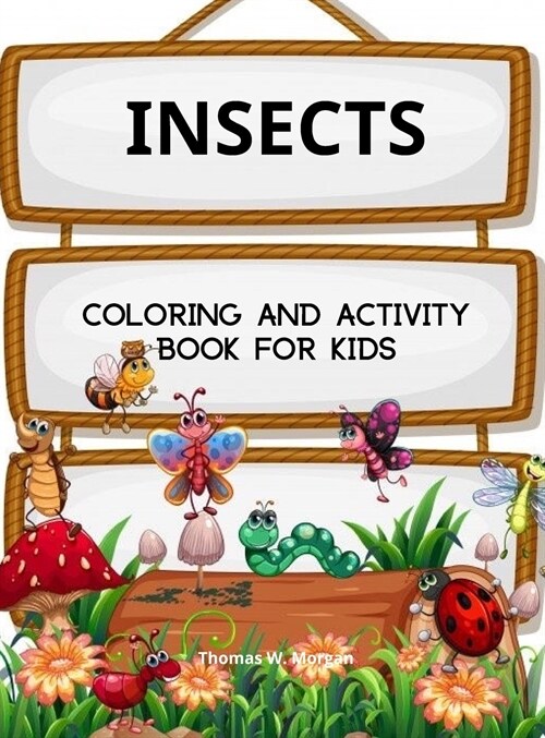 Insects Coloring and Activity Book for Kids: A Funny Coloring and Activity Book for Kids Ages 4-10 with Bugs and Other Insects A Unique Collection of (Hardcover)
