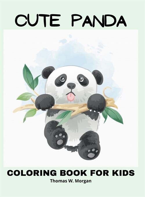 Cute Panda Coloring Book for Kids: - Children Activity Book for Boys and Girls Ages 2-6 with Super Cute Panda Bear A Super cool Gift for Boys and Girl (Hardcover)