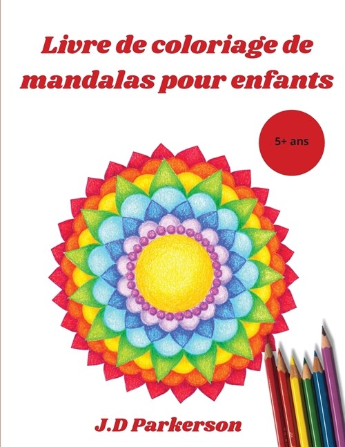 Livre de coloriage de mandalas pour enfants: Mandalas faciles ?colorier pour se d?endre - Mandalas faciles - 5+ ans (Paperback)