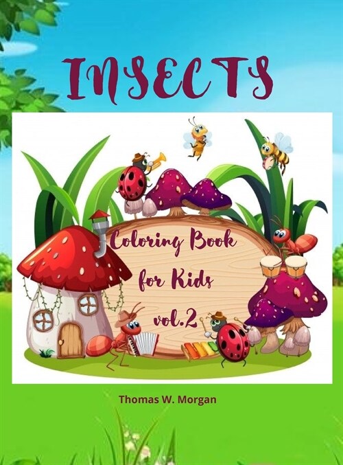 Insects Coloring Book for Kids vol.2: A Funny Coloring and Activity Book for Kids Ages 4-10 with Bugs and Other Insects A Unique Collection of Colorin (Hardcover)