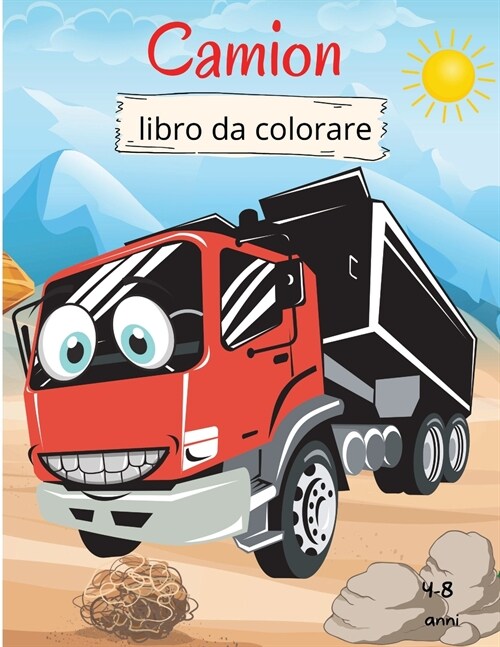 Camion Libro da Colorare per Bambini: 4-8 anni Libro da colorare per bambini Libro da colorare di camion per bambini Libro da colorare di grande camio (Paperback)