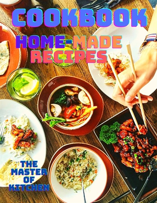 A Cookbook with Easy Home-made Recipes: A Must-Try Delicious and Quick-to-Make Recipes, A Cookbook With Beautiful Recipe Pictures (Paperback)
