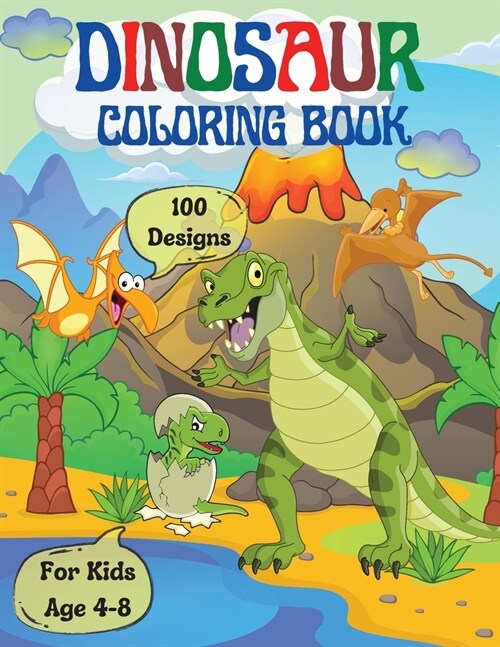 Dinosaur Coloring book for Kids: 100 unique designs / Great gift for Kids Age 4-8 / Amazing Coloring and Activity Book for Boys and Girls with Cute an (Paperback)