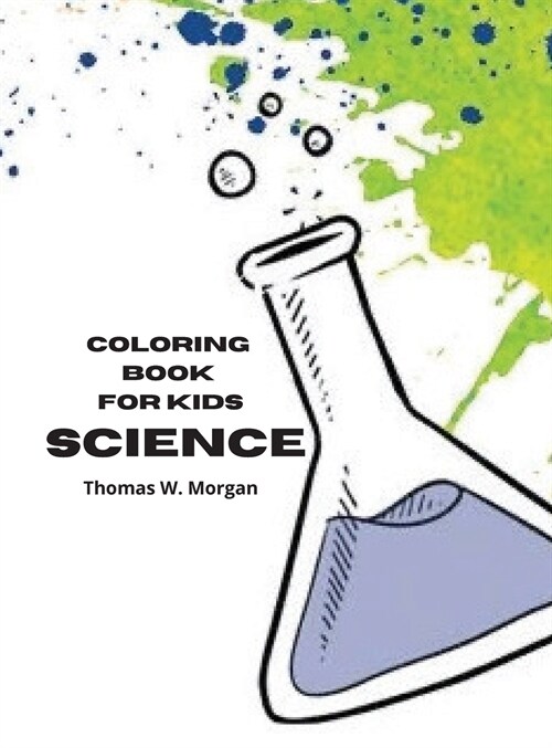 Science Coloring Book for Kids: My First Experiment in Laboratory Coloring and Activity Book for kids Ages 5-12 Amazing 10 Unique Pages with Chemistry (Hardcover)