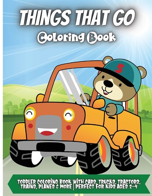 Things That Go Coloring Book: Amazing Collection of Cool Trucks, Planes, Cars, Bikes, and Other Vehicles Coloring Pages for Boys (Paperback)