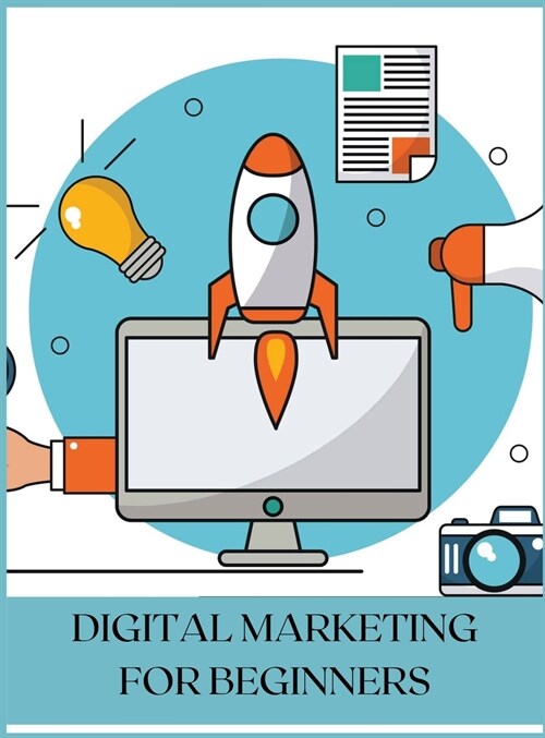Digital Marketing for Beginners: The Best Guide (Hardcover)